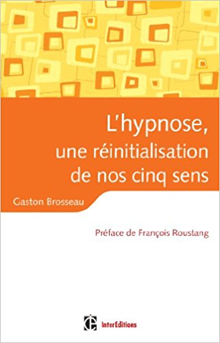 L'hypnose, une réinitialisation de nos ressources. Gaston BROSSEAU