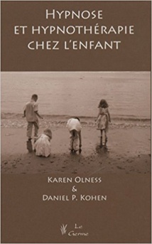 Hypnose et hypnothérapie chez l'enfant. OLNESS Karen, KOHEN Daniel P Hypnose et hypnothérapie chez l'enfant. OLNESS Karen, KOHEN Daniel P