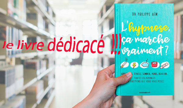 L'hypnose, ça marche vraiment ? Le livre Collector, dédicacé, encore disponible.