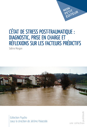Etat de Stress Post-Traumatique: Diagnostic, prise en charge et réflexions sur les facteurs prédictifs Etat de Stress Post-Traumatique: Diagnostic, prise en charge et réflexions sur les facteurs prédictifs
